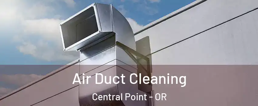  Air Duct Cleaning Central Point - OR