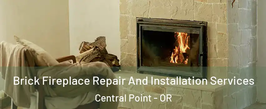  Brick Fireplace Repair And Installation Services Central Point - OR