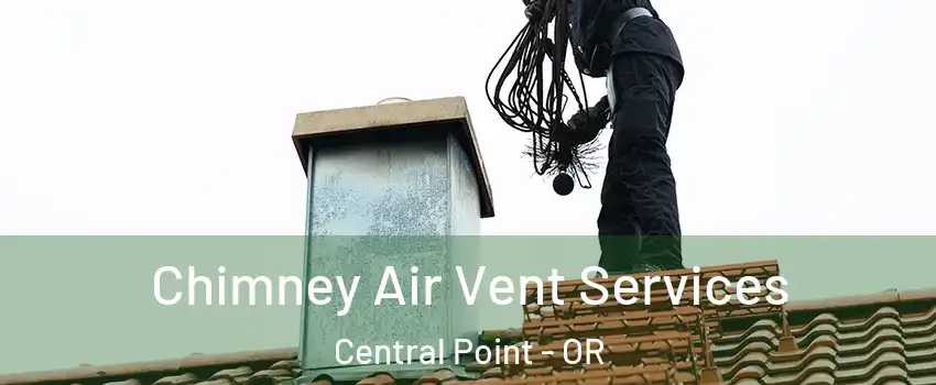  Chimney Air Vent Services Central Point - OR