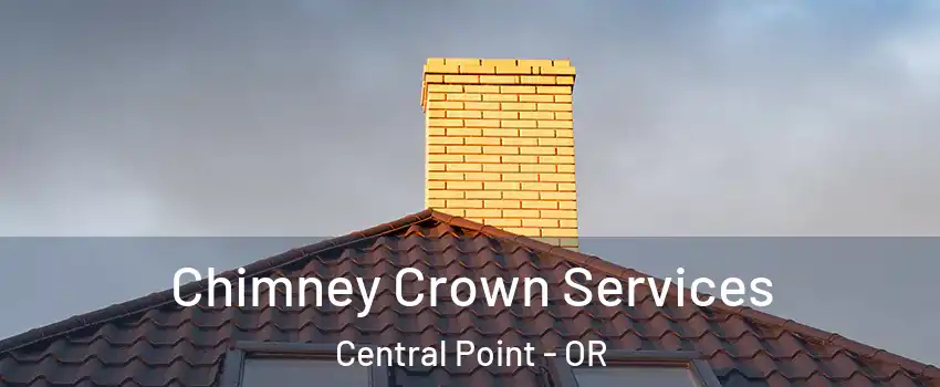 Chimney Crown Services Central Point - OR