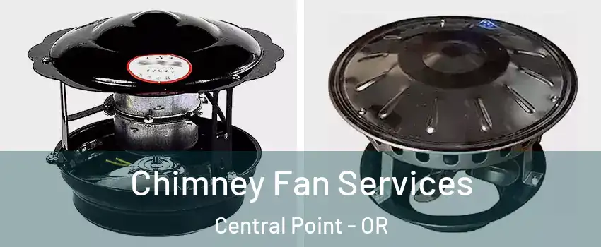  Chimney Fan Services Central Point - OR