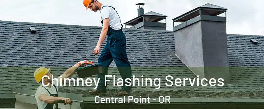  Chimney Flashing Services Central Point - OR