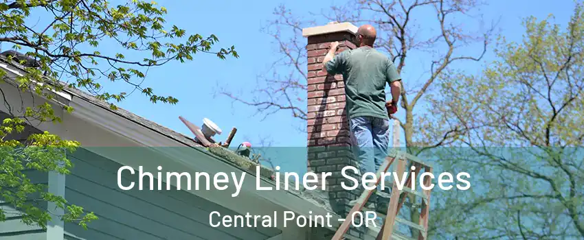 Chimney Liner Services Central Point - OR