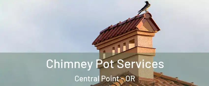  Chimney Pot Services Central Point - OR