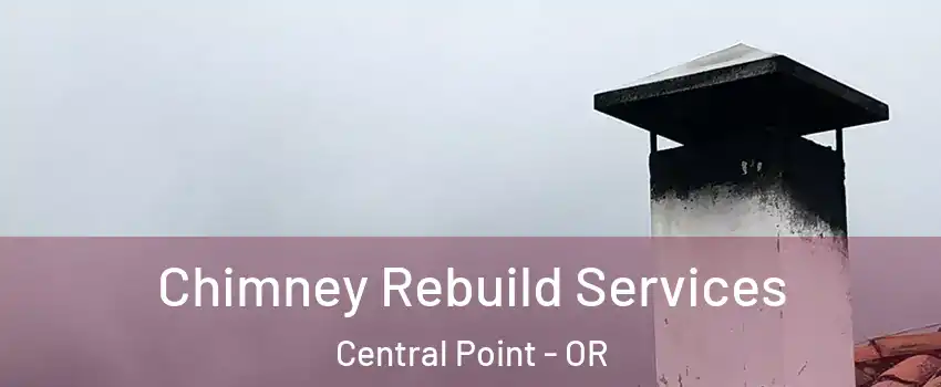  Chimney Rebuild Services Central Point - OR