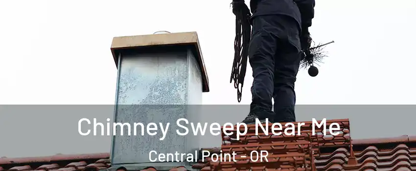  Chimney Sweep Near Me Central Point - OR