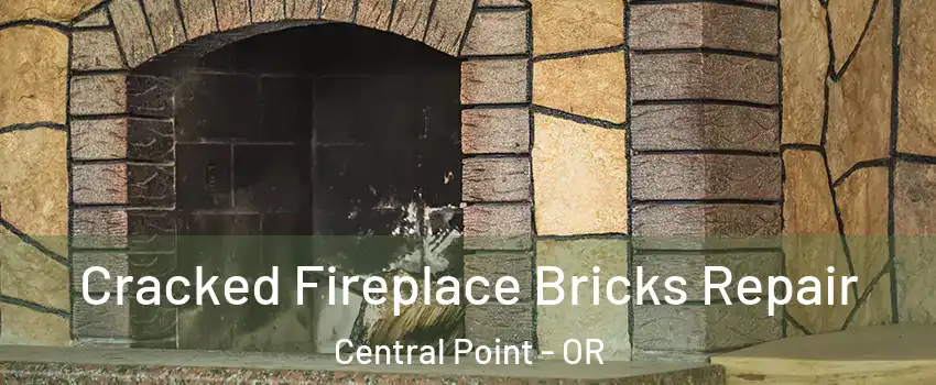 Cracked Fireplace Bricks Repair Central Point - OR