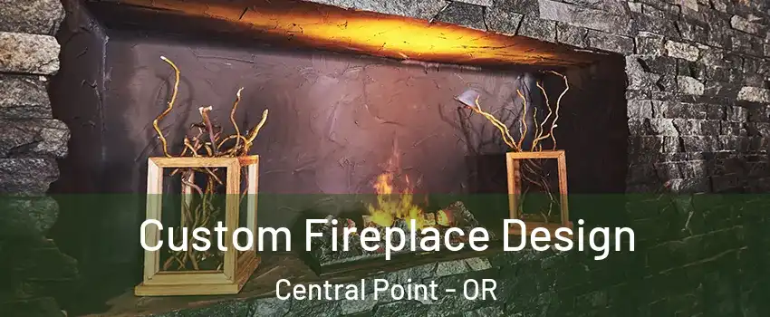  Custom Fireplace Design Central Point - OR