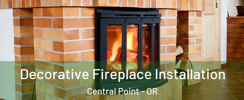  Decorative Fireplace Installation Central Point - OR
