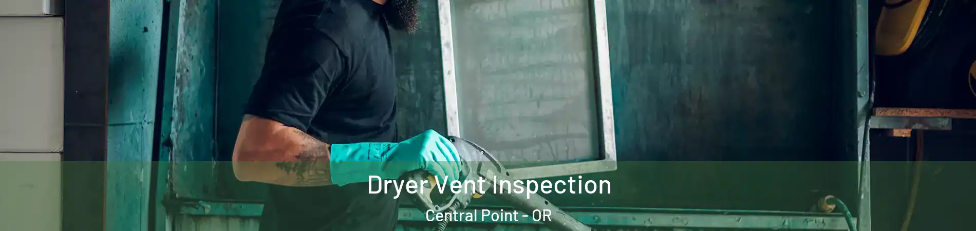  Dryer Vent Inspection Central Point - OR