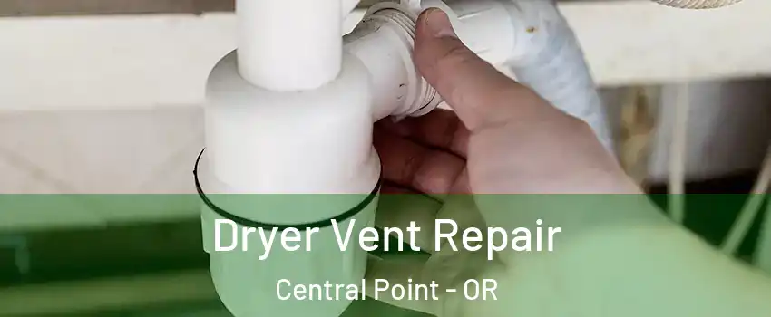  Dryer Vent Repair Central Point - OR