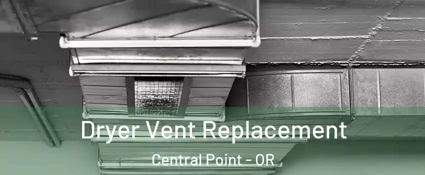 Dryer Vent Replacement Central Point - OR