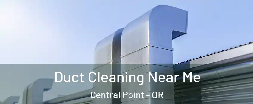 Duct Cleaning Near Me Central Point - OR