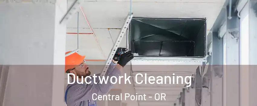  Ductwork Cleaning Central Point - OR