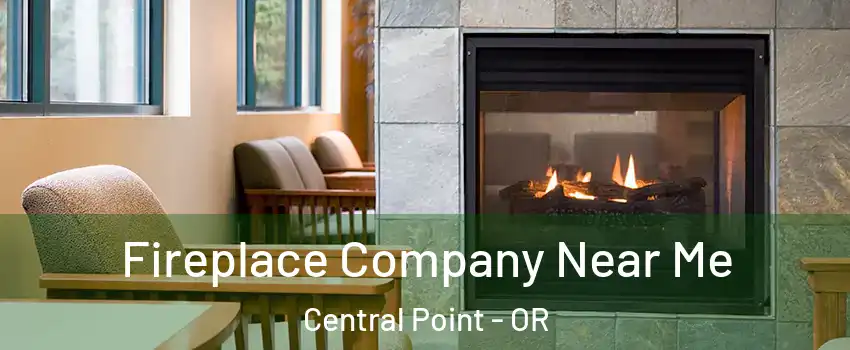 Fireplace Company Near Me Central Point - OR