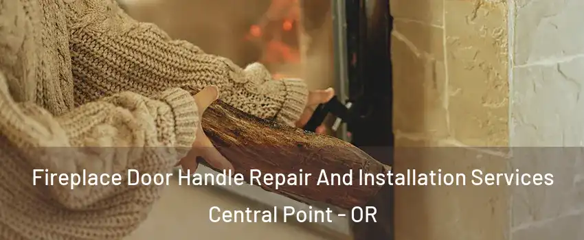  Fireplace Door Handle Repair And Installation Services Central Point - OR