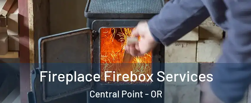  Fireplace Firebox Services Central Point - OR