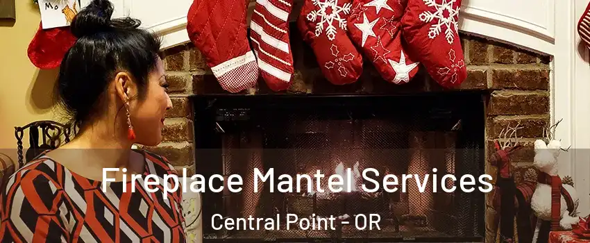  Fireplace Mantel Services Central Point - OR
