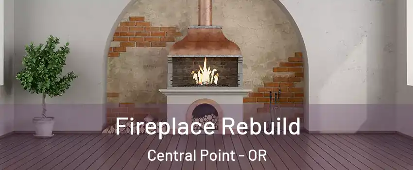  Fireplace Rebuild Central Point - OR