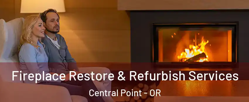 Fireplace Restore & Refurbish Services Central Point - OR