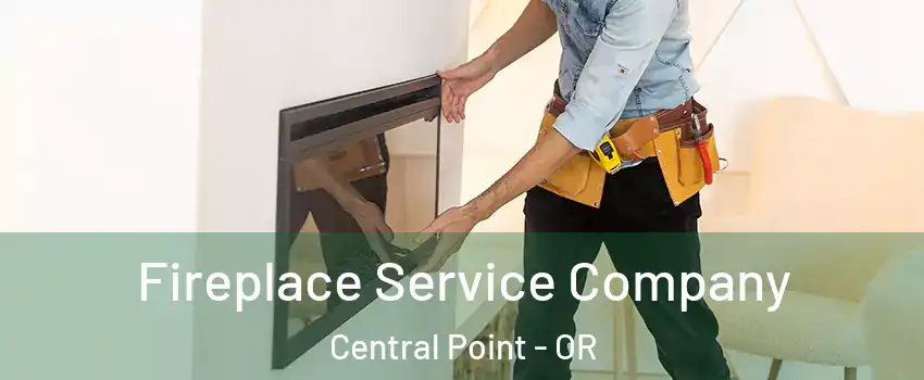  Fireplace Service Company Central Point - OR