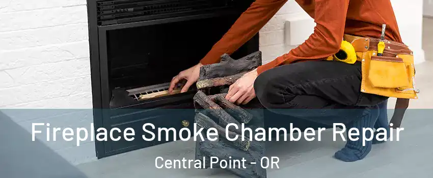 Fireplace Smoke Chamber Repair Central Point - OR