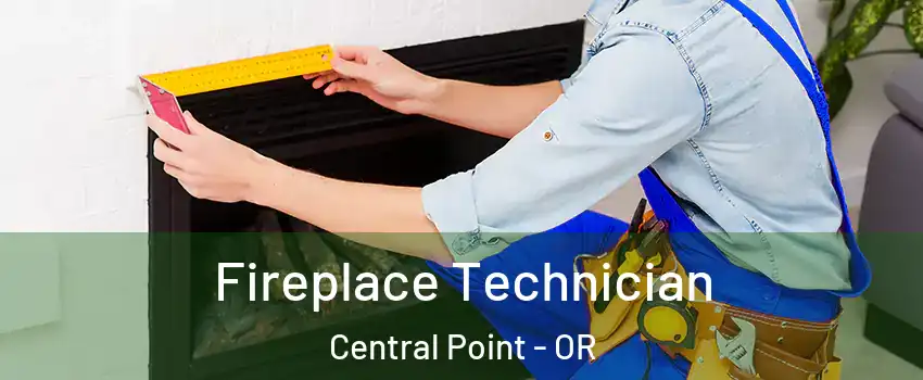  Fireplace Technician Central Point - OR