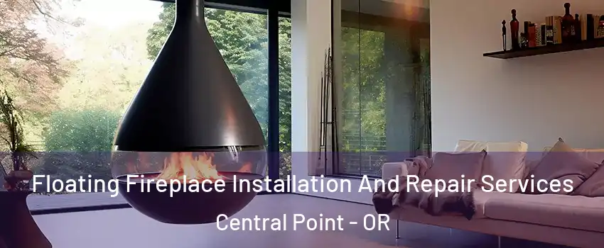  Floating Fireplace Installation And Repair Services Central Point - OR