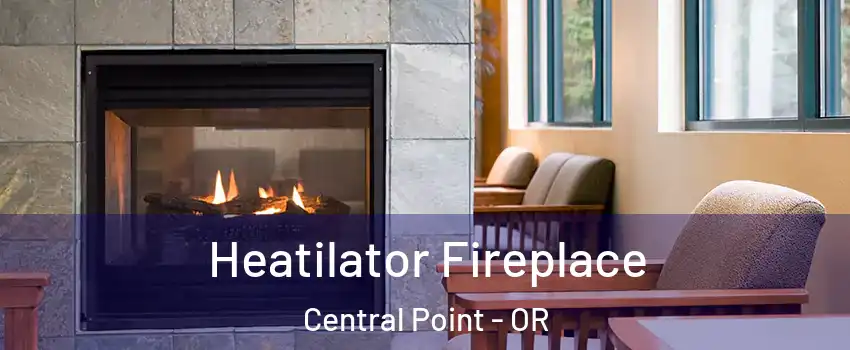  Heatilator Fireplace Central Point - OR
