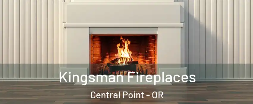  Kingsman Fireplaces Central Point - OR