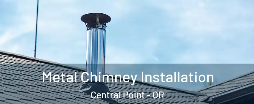  Metal Chimney Installation Central Point - OR