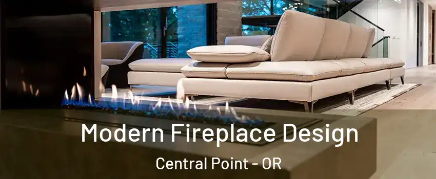 Modern Fireplace Design Central Point - OR