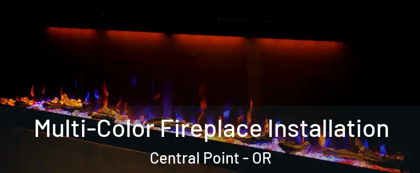  Multi-Color Fireplace Installation Central Point - OR