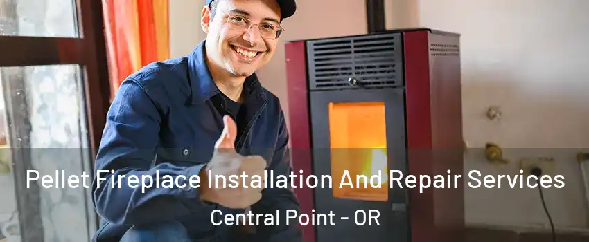  Pellet Fireplace Installation And Repair Services Central Point - OR