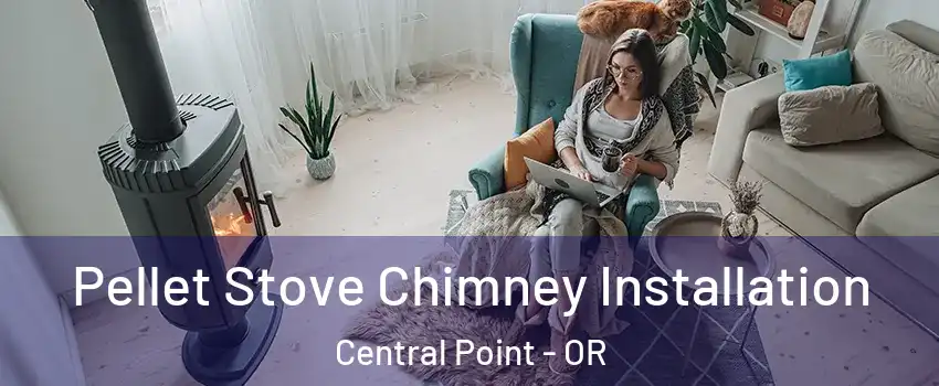  Pellet Stove Chimney Installation Central Point - OR
