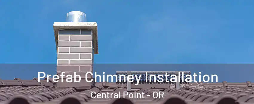  Prefab Chimney Installation Central Point - OR