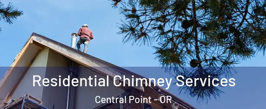  Residential Chimney Services Central Point - OR