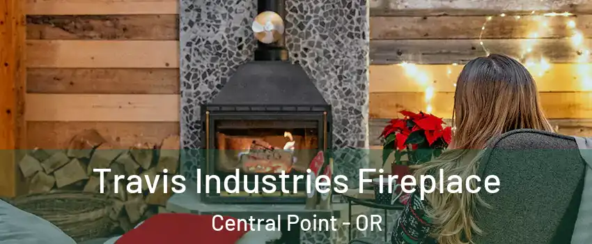  Travis Industries Fireplace Central Point - OR
