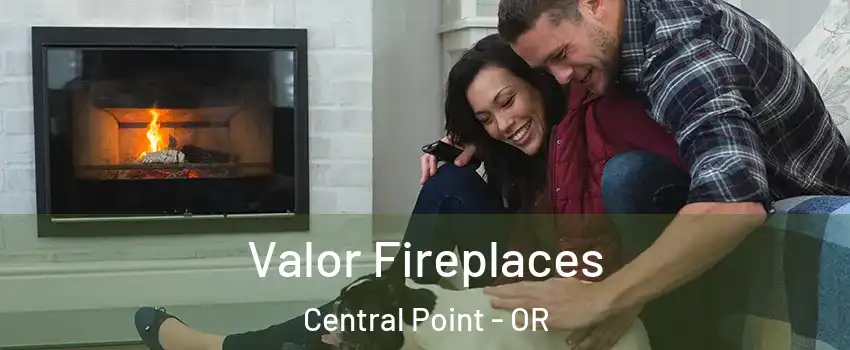  Valor Fireplaces Central Point - OR