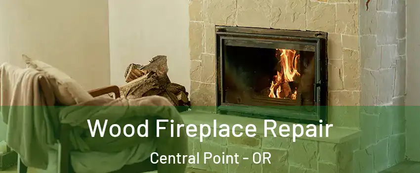Wood Fireplace Repair Central Point - OR