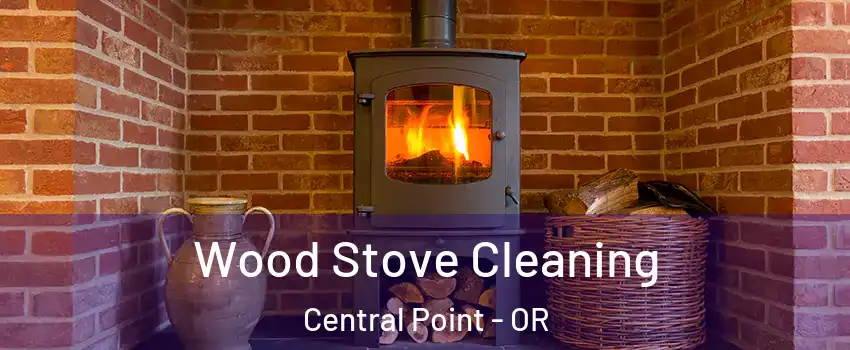 Wood Stove Cleaning Central Point - OR