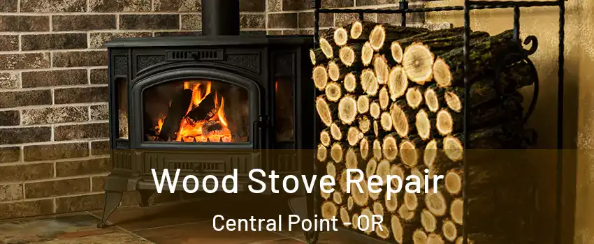  Wood Stove Repair Central Point - OR
